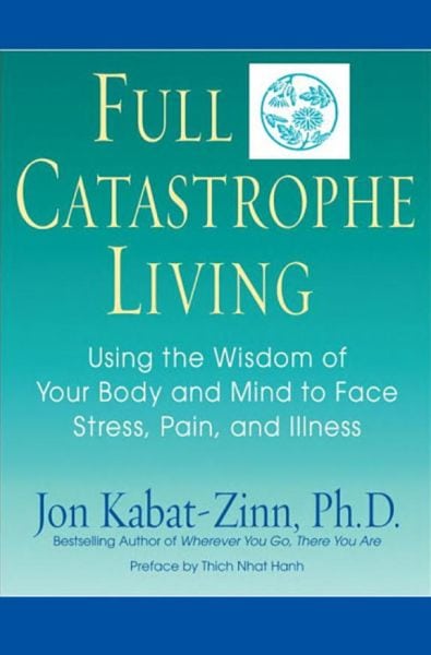 Full Catastrophe Living by Jon KabatZinn