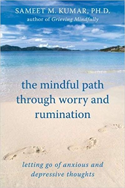 The Mindful Path Through Worry and Rumination Letting go of Anxious and depressive thoughts written by Samseet Kumar