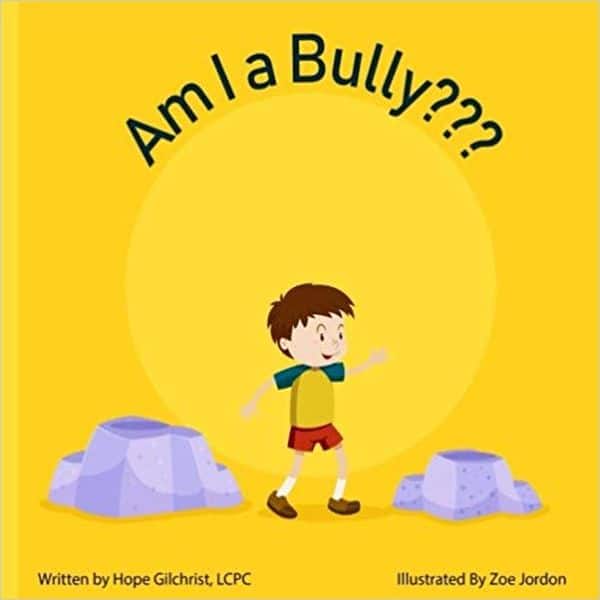 Am I a Bully Written by Hope Gilchrist, illustrated by Zoe Jordon