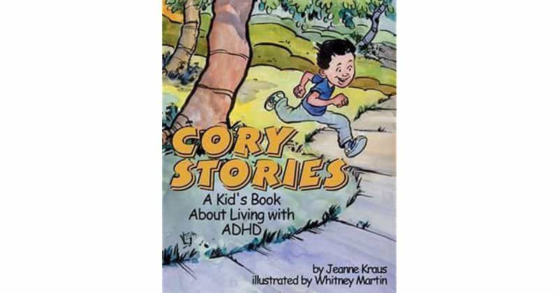 Cory Stories A Kid’s Book About Living With ADHD Written by Jeanne Kraus, illustrated by Whitney Martin