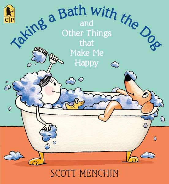 Taking a Bath with a Dog and Other Things That Make Me Happy By Scott Menchin