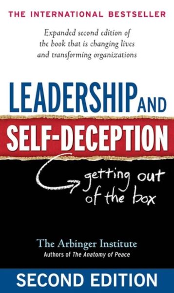 Leadership and Self-Deception -  Getting out of the box – The Arbinger Institute