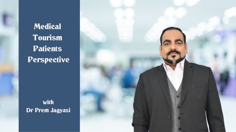 medical tourism patients perspective with Dr Prem Jagyasi