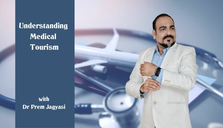 understanding medical tourism with Dr Prem Jayasi