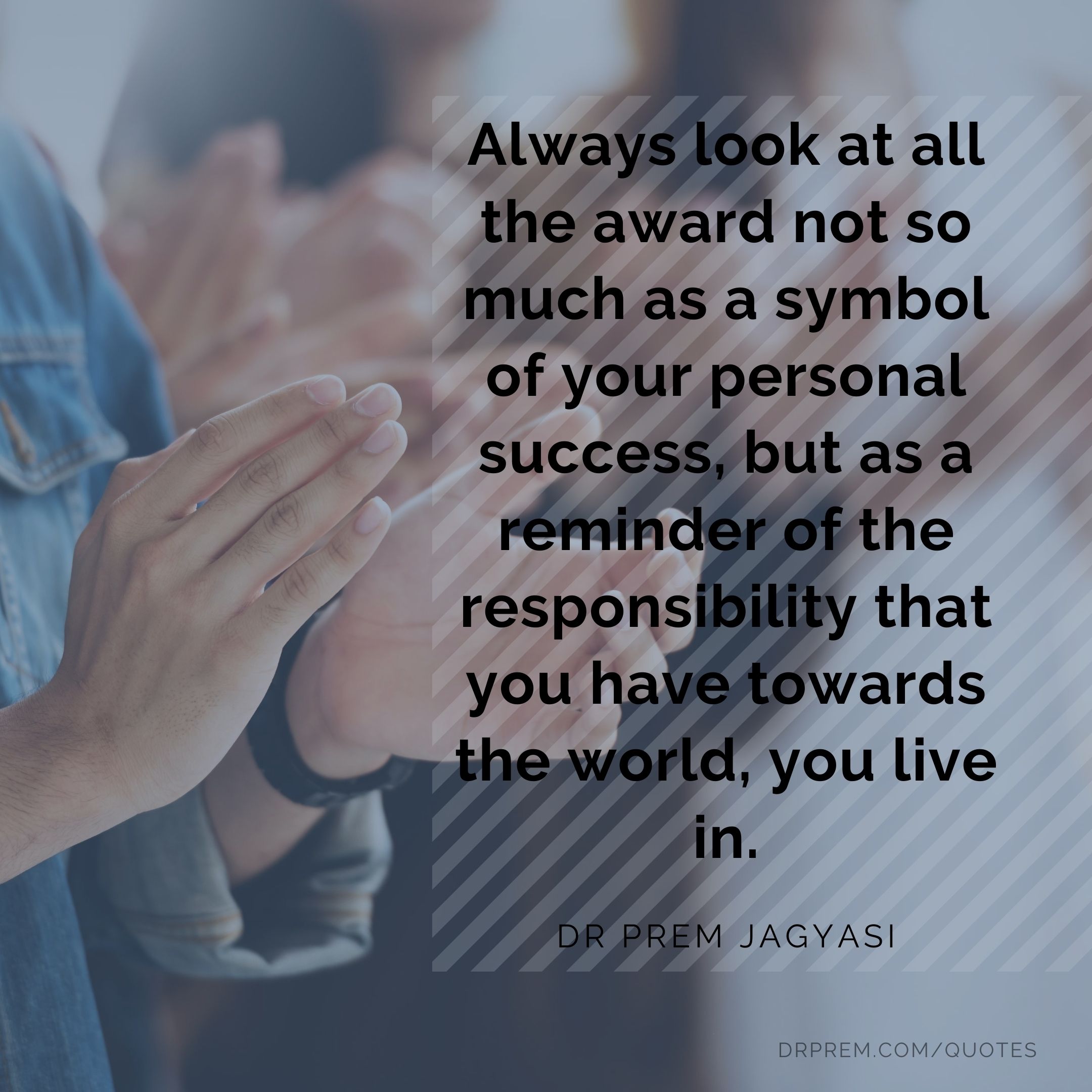 Always look at the award-Dr Prem Jagyasi