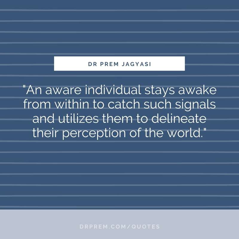 An aware individual stays awake from within to catch such- Dr Prem Jagyasi Quotes