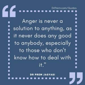 Anger is never a solution to anything, as it never does any good to anybody, especially to those who don't know how to deal with it.