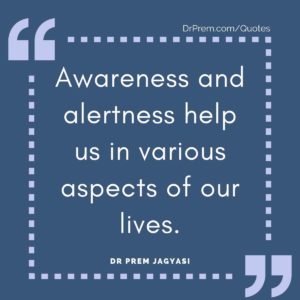 Awareness and alertness help us