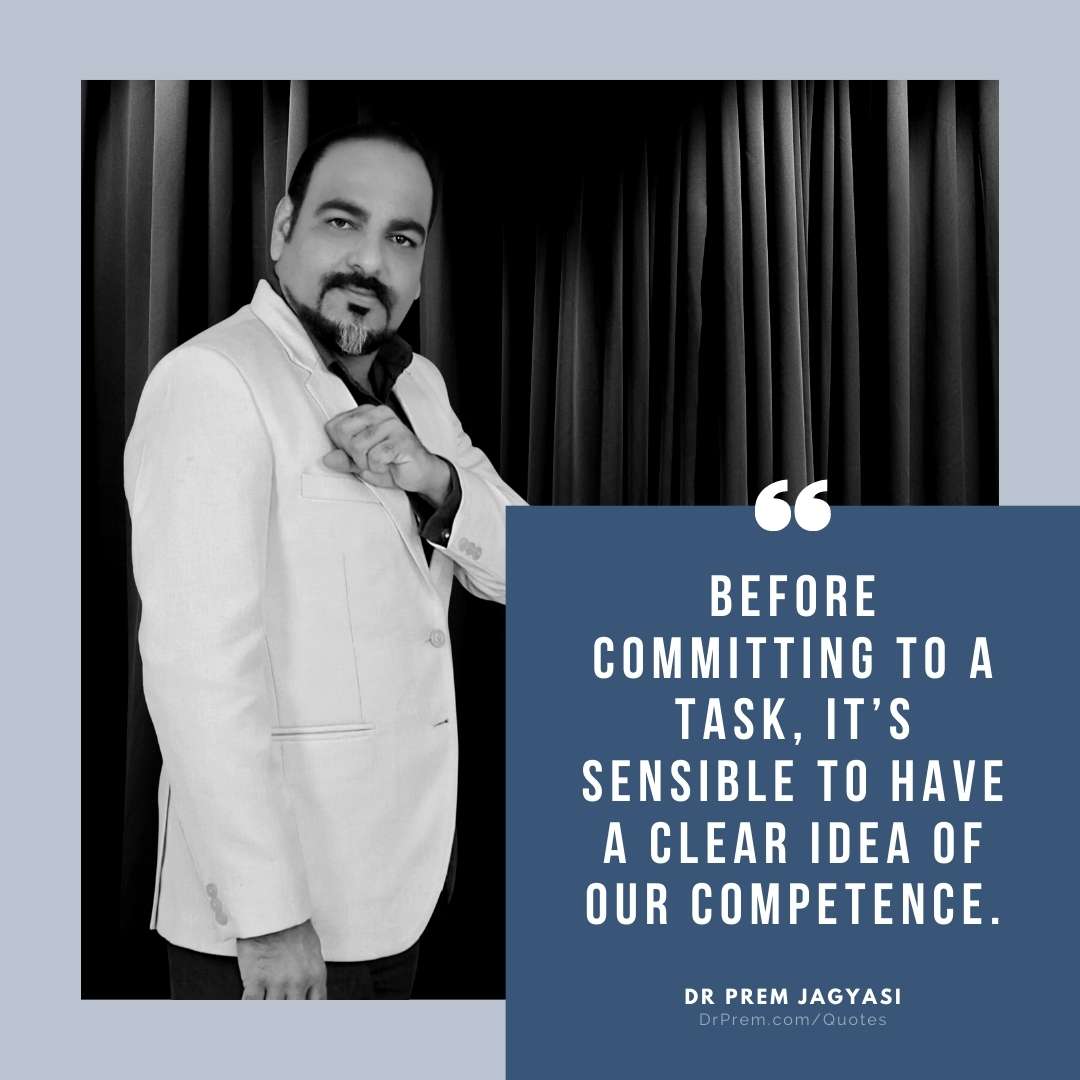 Before committing to a task, it's sensible to have a clear idea-Dr Prem Jagyasi Quotes