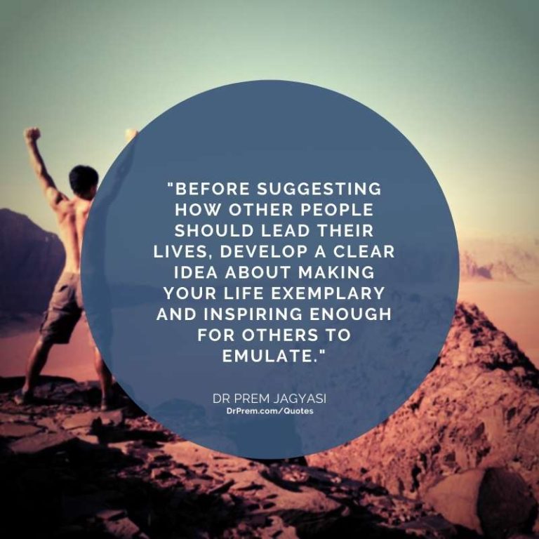 Before suggesting how other people should lead their lives, develop a ...