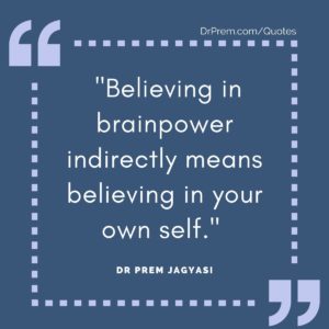 _Believing in brainpower indirectly means believing in your own self._