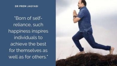 Born of self reliance, such happiness- Dr Prem Jagyasi Quote