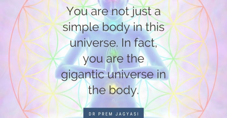 You are not just a simple body in this universe.