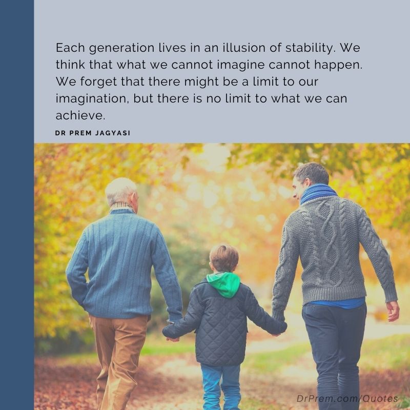Each generation lives in an illusion of stability- Dr Prem Jagyasi Quotes