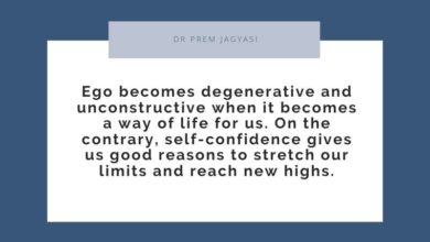 Ego becomes degenerative and unconstructive when it becomes a way of life- Dr Prem Jagyasi Quote