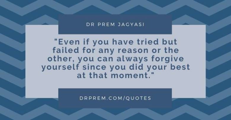 Even if you have tried but failed Dr Prem Jagyasi Quotes