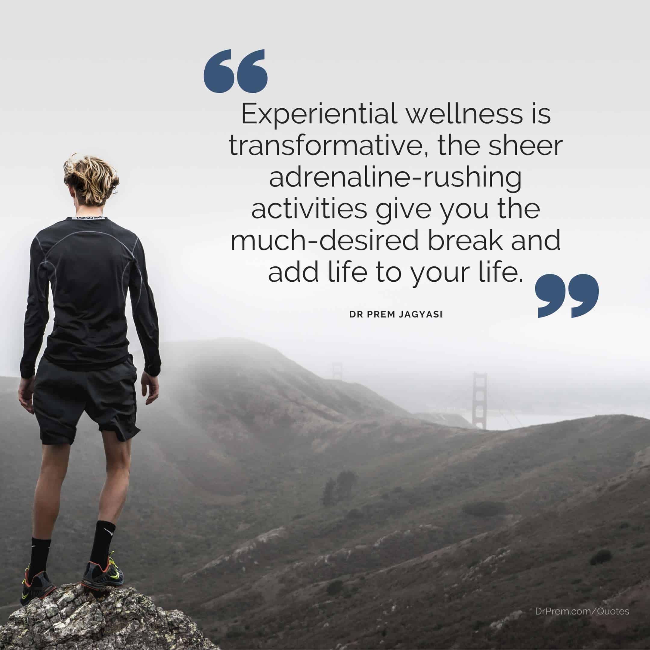 Experiential wellness is transformative- Dr Prem Jagyasi Quotes
