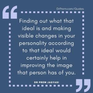 Finding out what that ideal is and making visible changes in your personality according to that ideal would certainly help in improving the image that person has of you.
