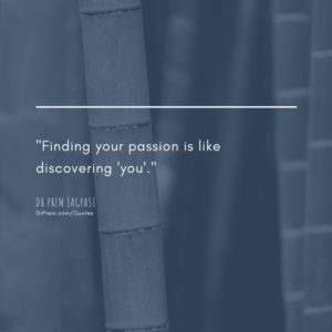 Finding your passion is like discovering you- Dr Prem Jagyasi Quotes