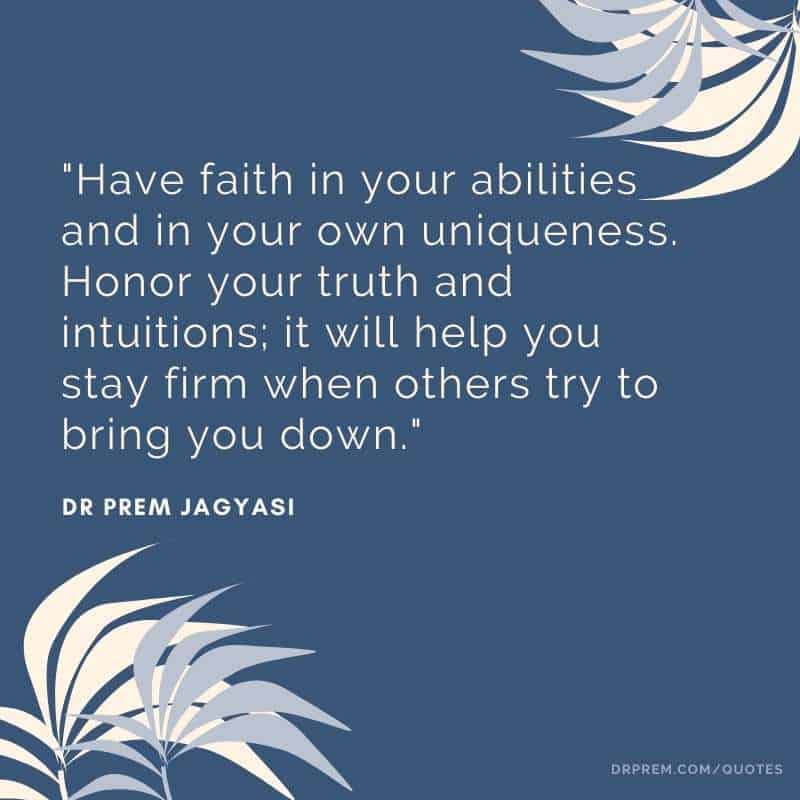 Have faith in your abilities and in your own uniqueness- Dr Prem Jagyasi Quote
