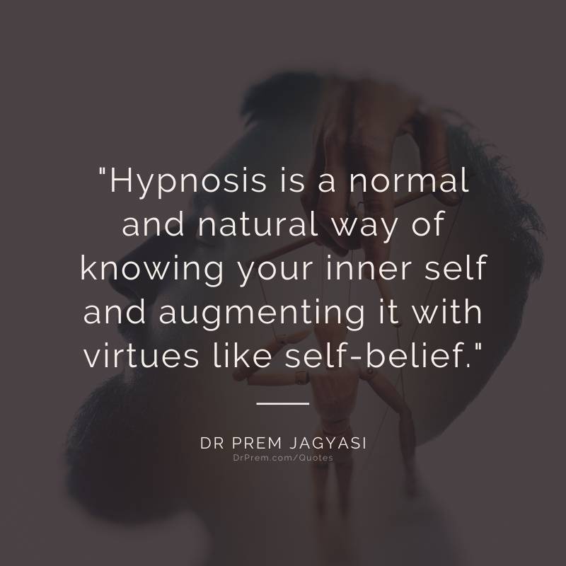 Hypnosis is a normal and natural way of knowing- Dr Prem Jagyasi Quotes