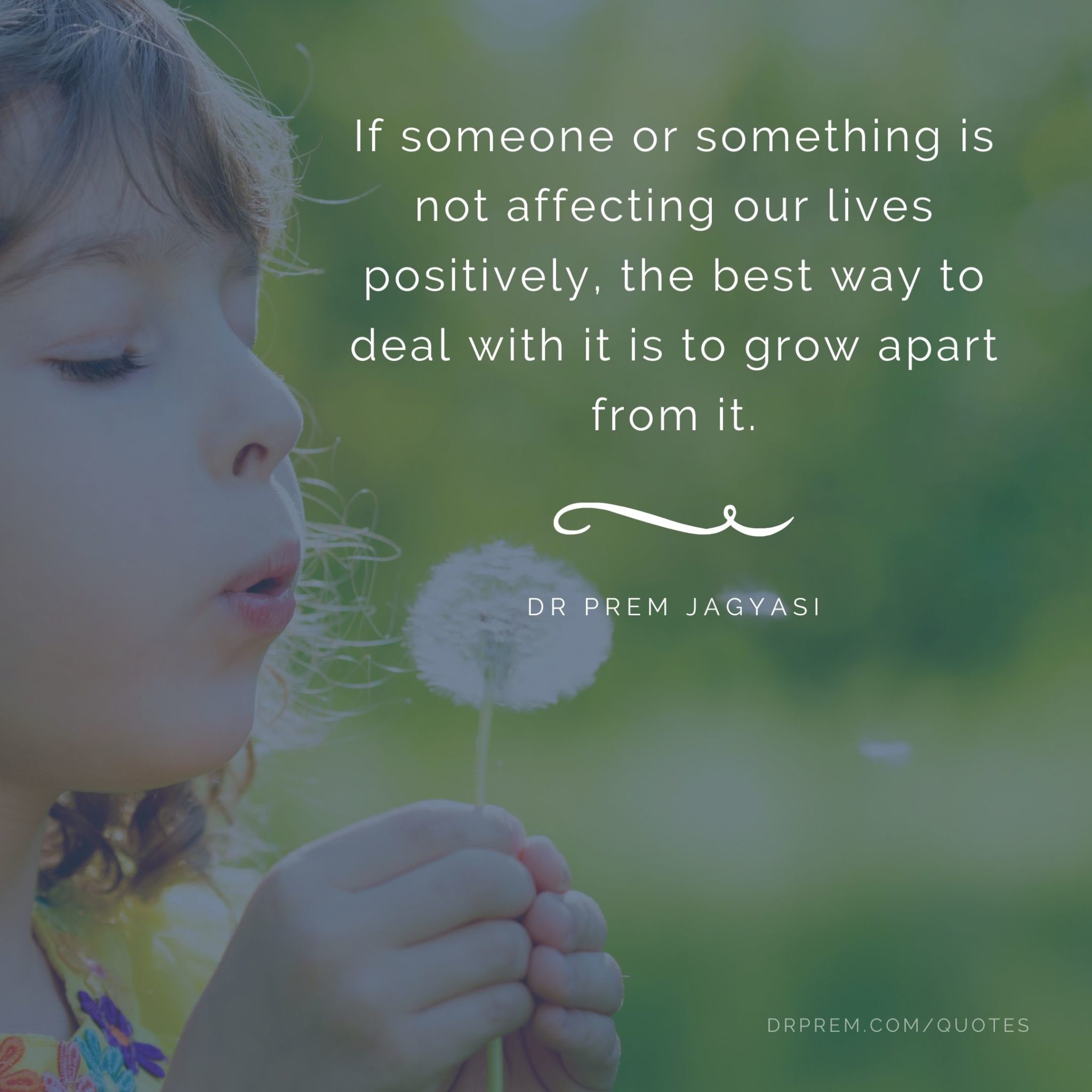 If someone or something is not affecting our lives positively, the best ...