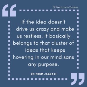 If the idea doesn't drive us crazy and make us restless