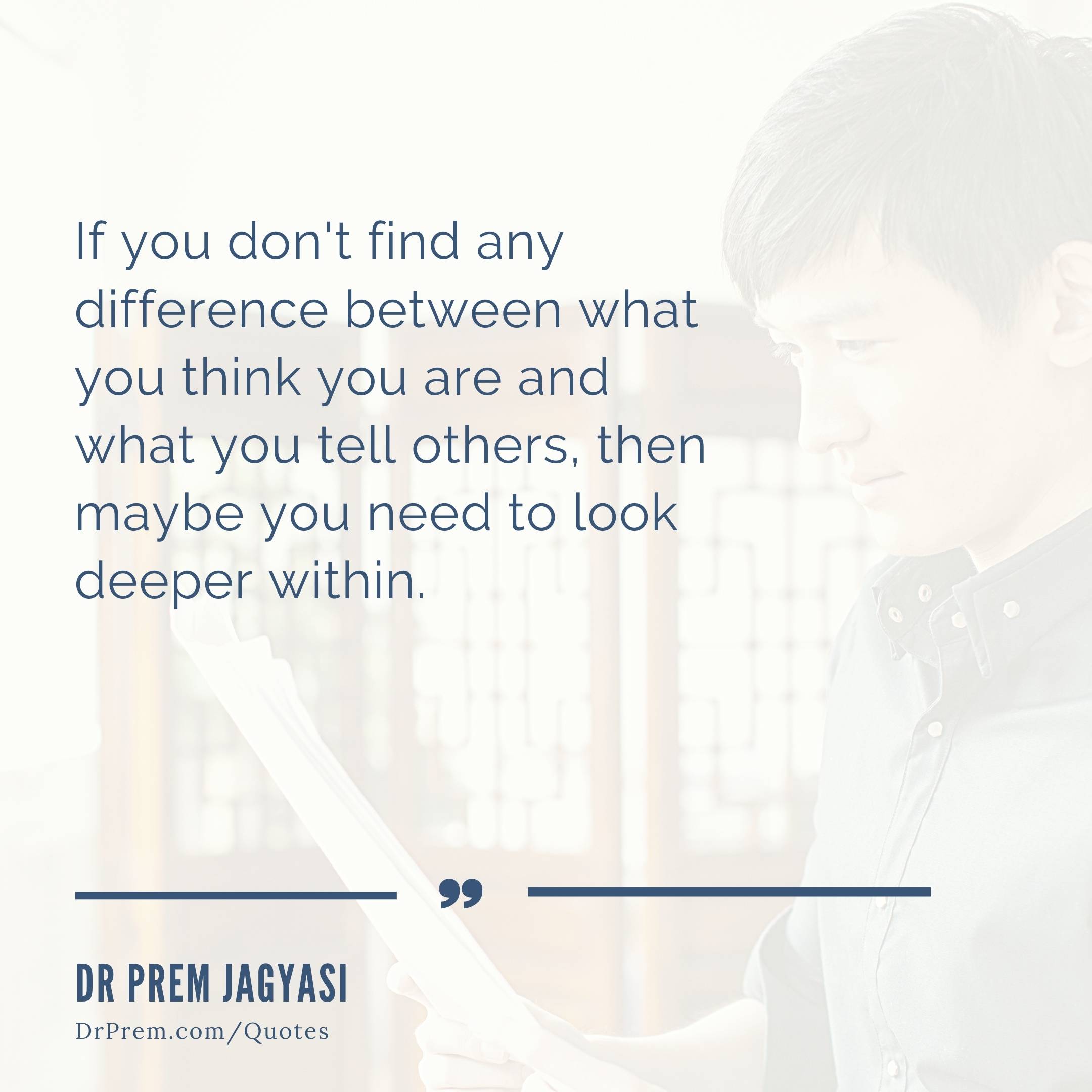 If you don't find and difference between what you think- Dr Prem Jagyasi Quotes