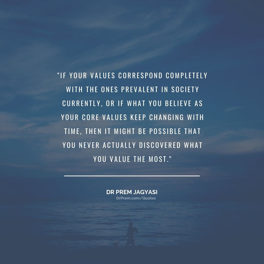 If your values correspond completely with the ones prevalent in society-Dr Prem Jagyasi Quotes