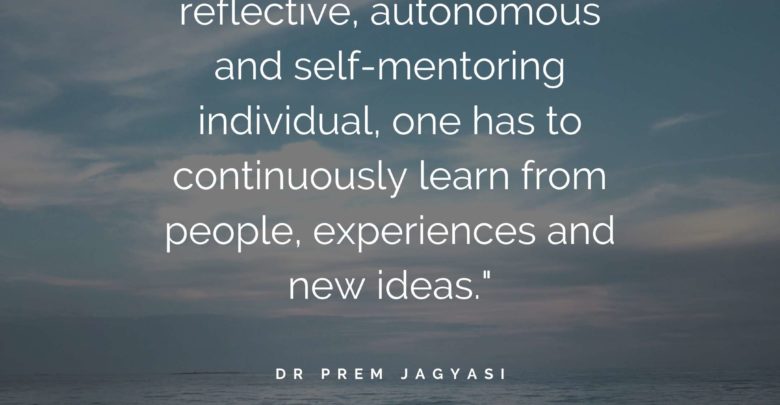 In order to become reflective, autonomous-Dr Prem Jagyasi Quote