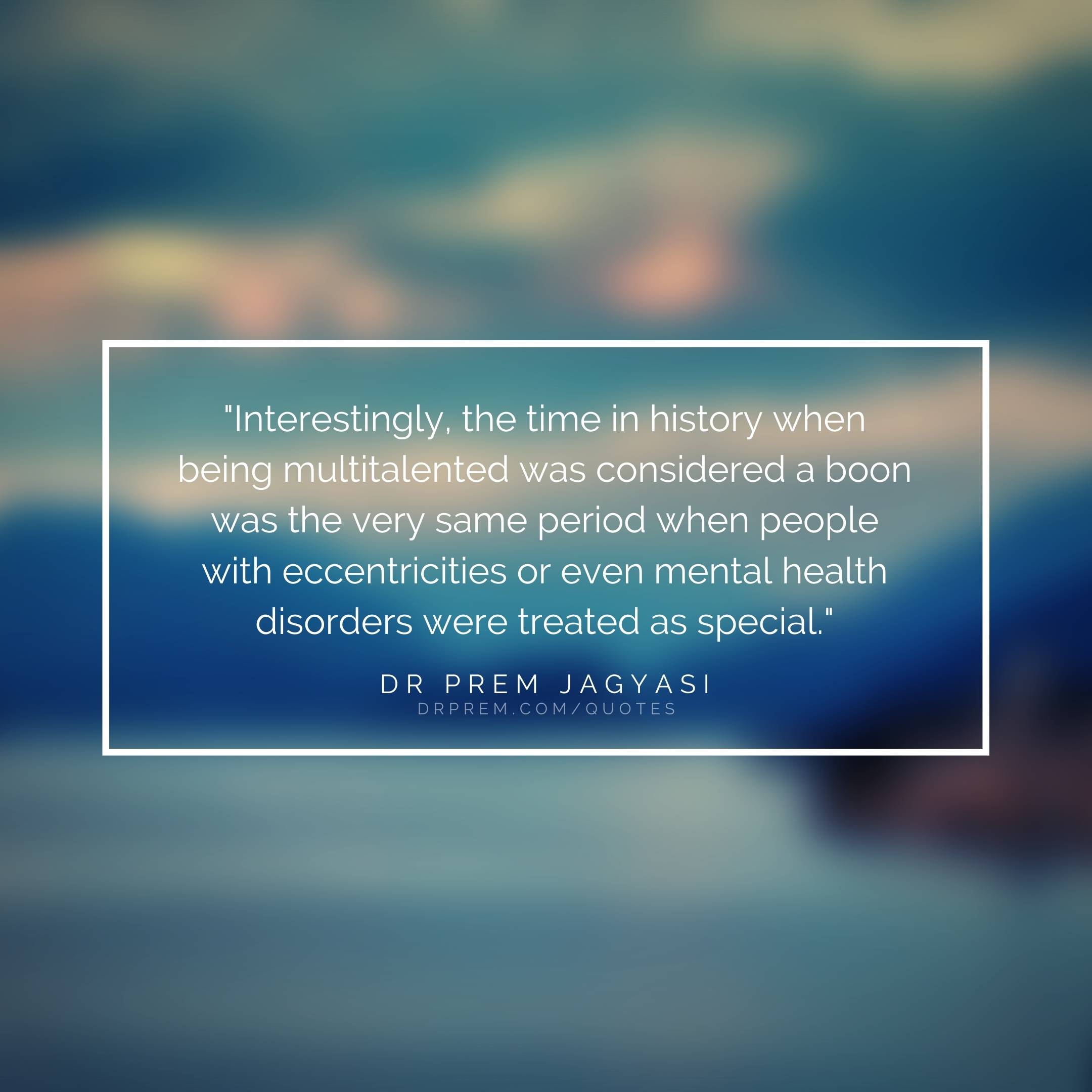 Interestingly, the time in history when being- Dr Prem Jagyasi Quotes