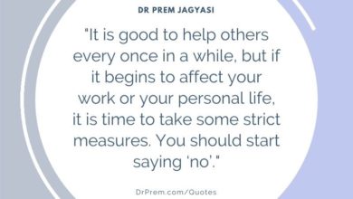 It is good to help others every once in a while, but if it begins to affect-Dr Prem Jagyasi Quote