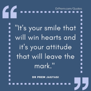 It's your smile that will win hearts and it's your attitude that will leave the mark._