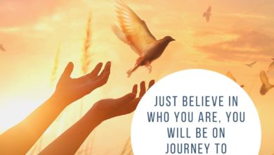 Just believe in who you are, you will be on journey to greatness.