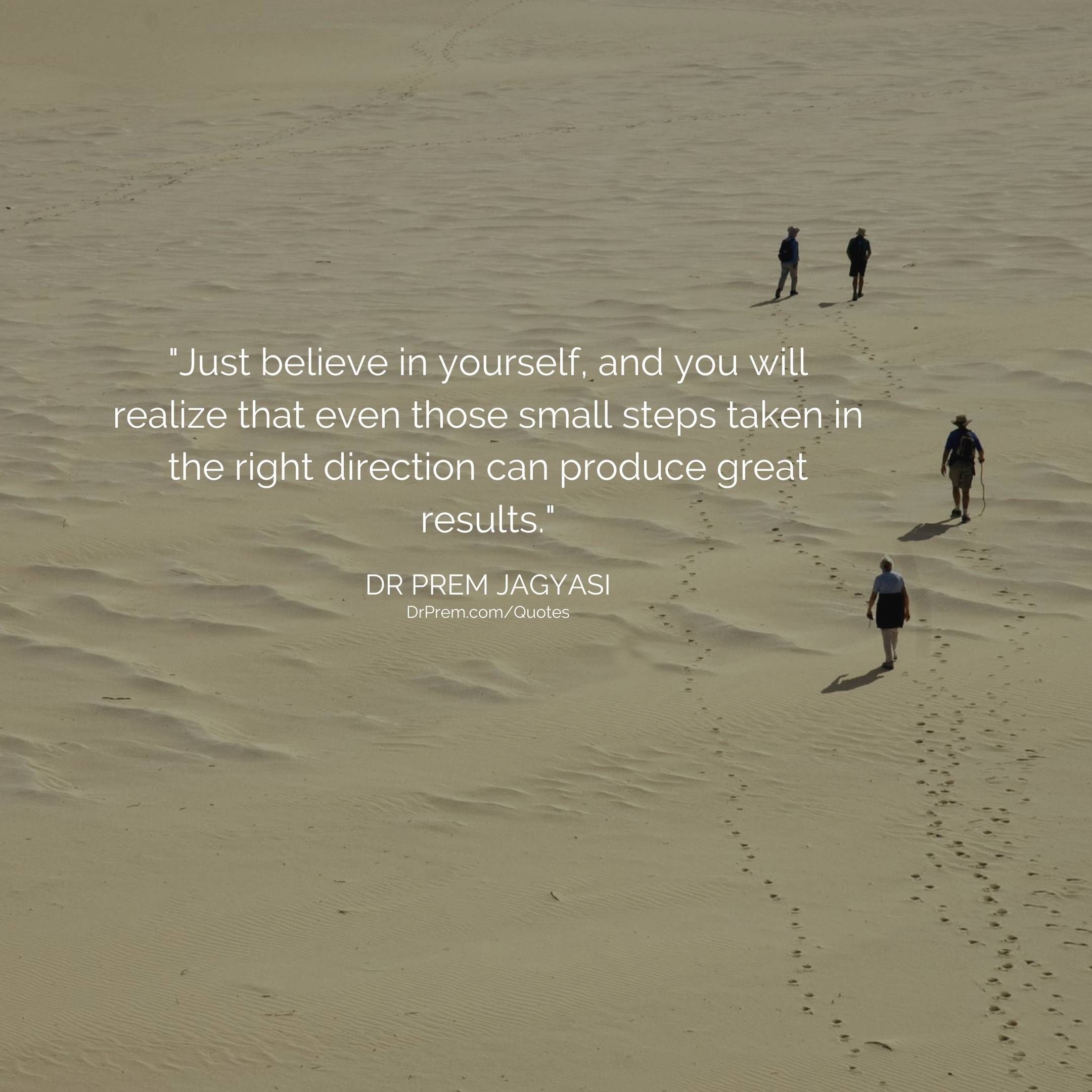 Just believe in yourself, and you will realize- Dr Prem Jagyasi Quotes