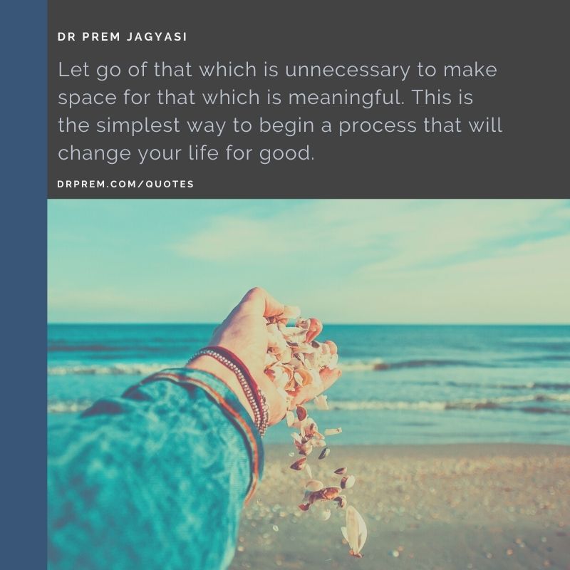 Let go of that which is unnecessary- Dr Prem Jagyasi Quotes 
