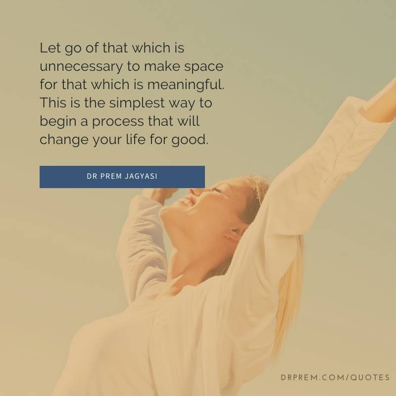 Let go of that which is unnecessary- Dr Prem Jagyasi Quotes