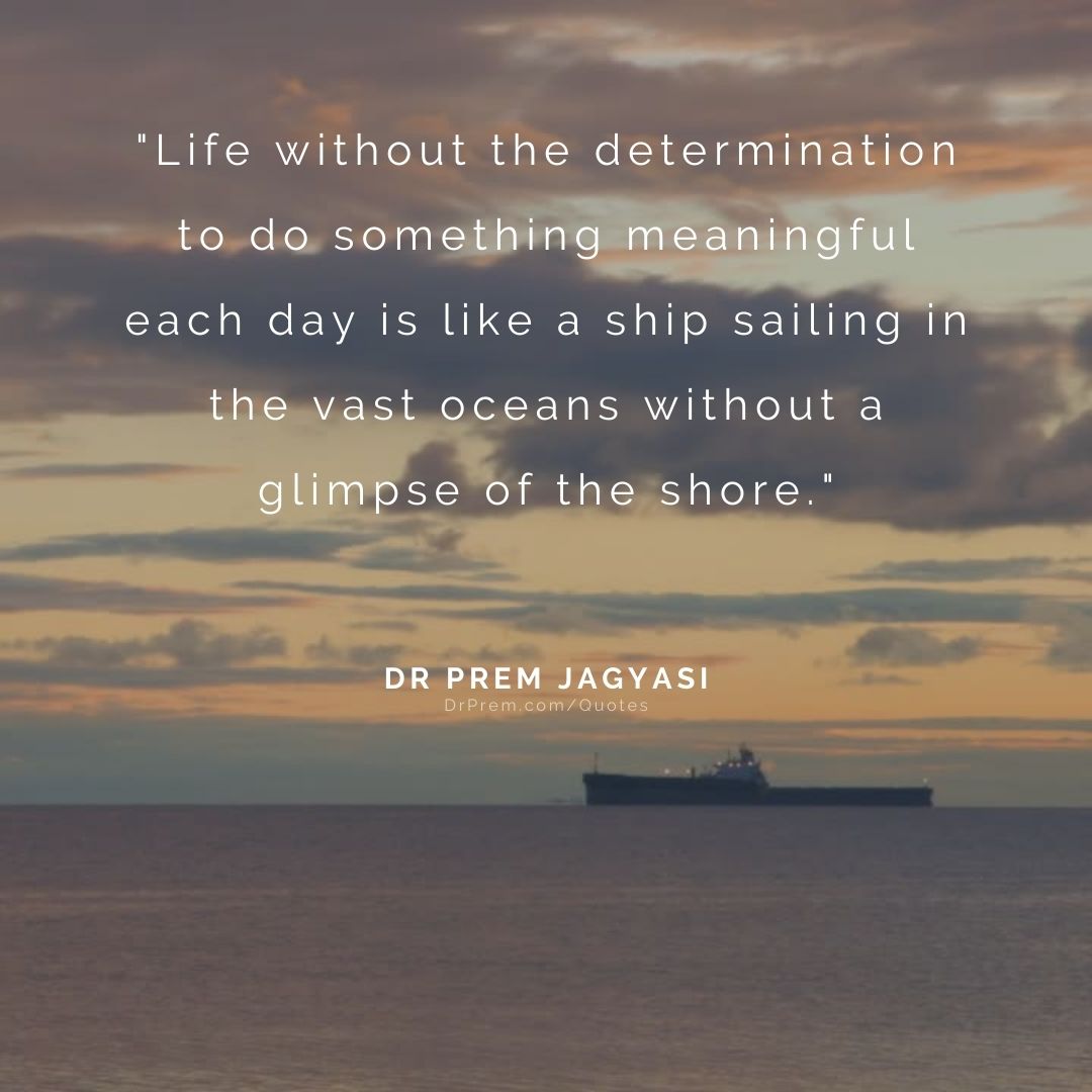 Life without the determination to do something meaningful- Dr Prem Jagyasi Quote