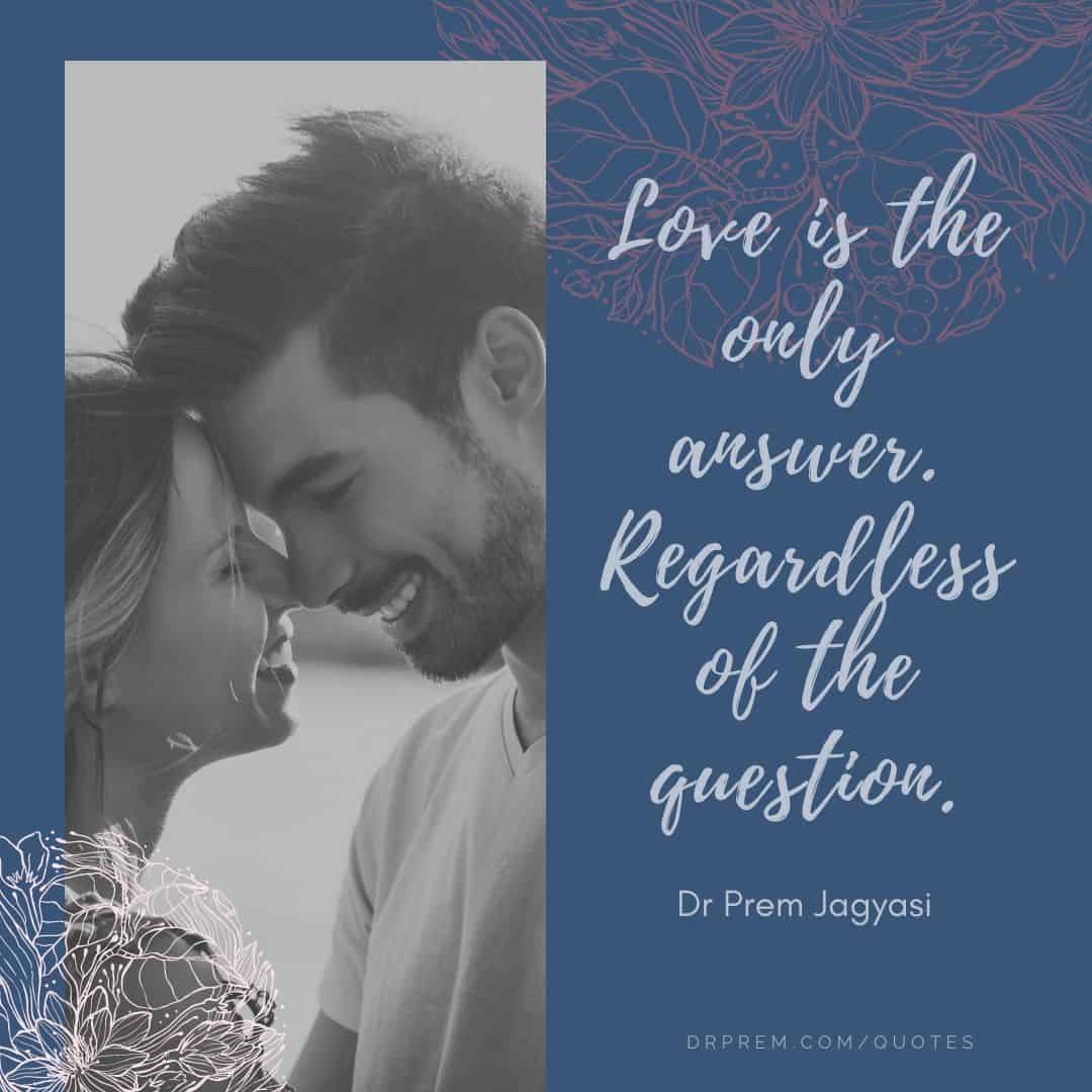 Love is the only answer. Regardless of the question.