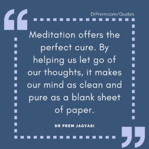 Meditation offers the perfect cure. 