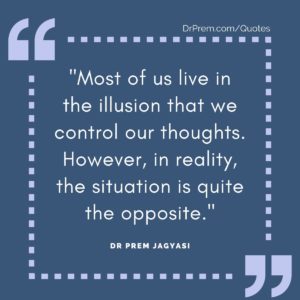 _Most of us live in the illusion that we control our thoughts. However, in reality, the situation is quite the opposite._