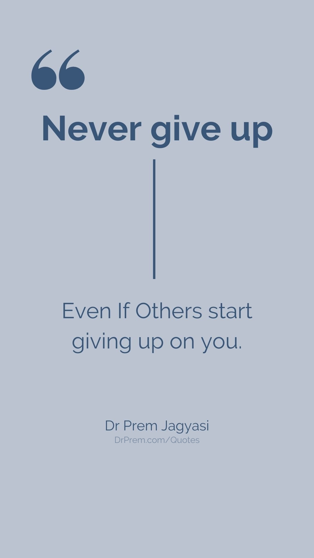 Never Give Up DrPrem Quotes