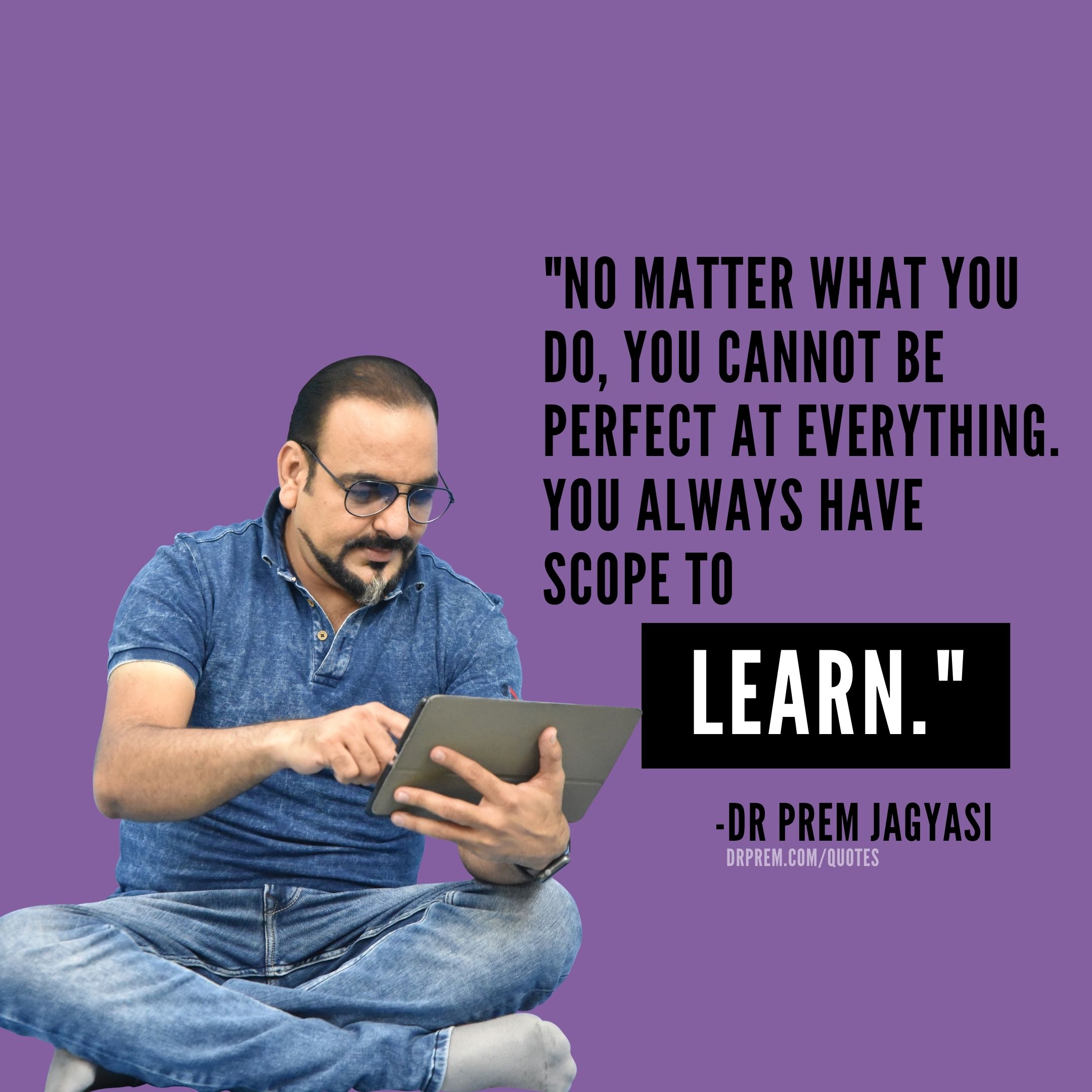No matter what you do, you cannot be perfect-Dr Prem Jagyasi Quotes