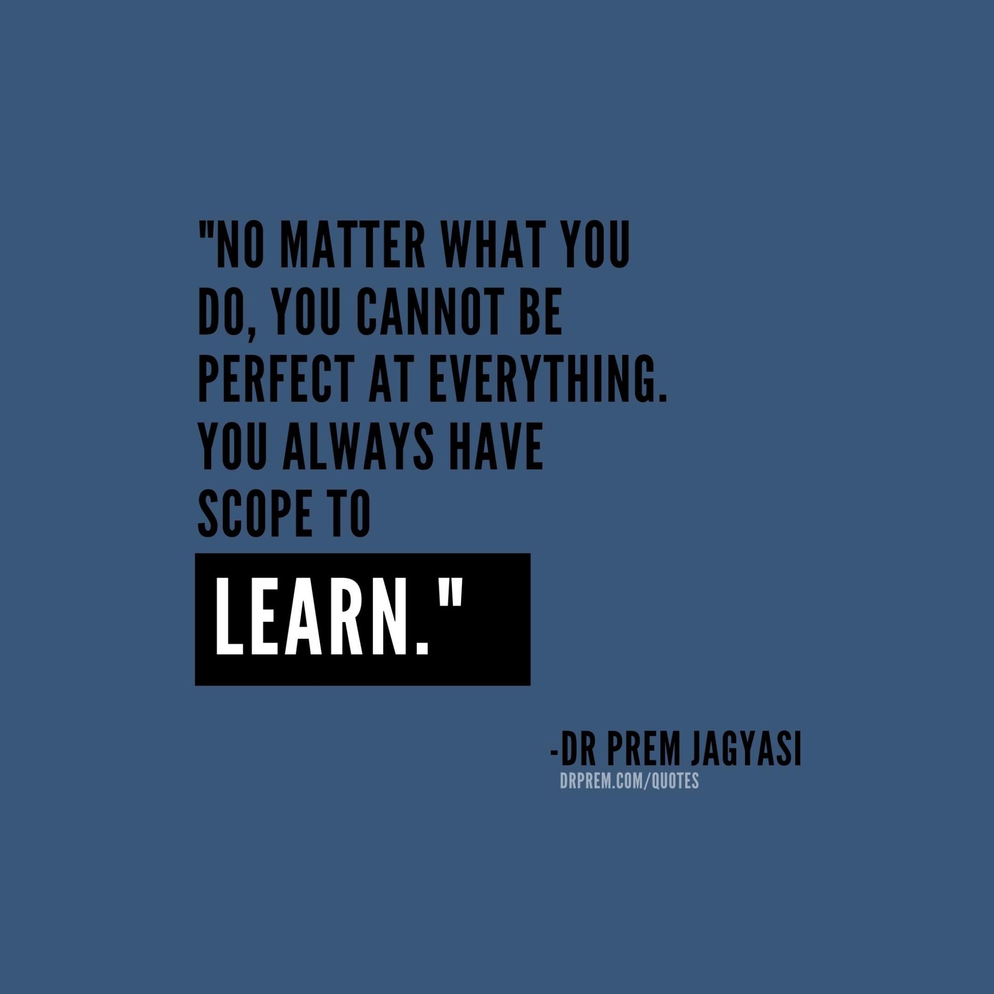 No matter what you do, you cannot be perfect at everything.