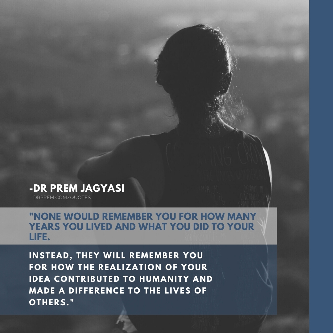 No one will remember how long you lived - Dr Prem Jagyasi Quotes