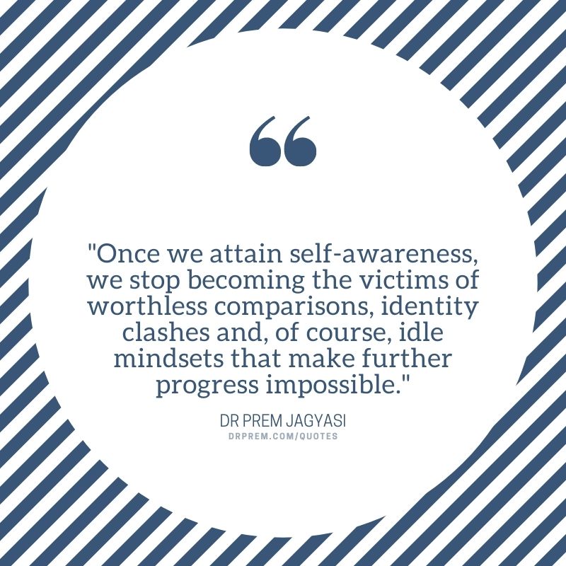 Once we attain self-awareness, we stop becoming the victims of- Dr Prem Jagyasi Quote