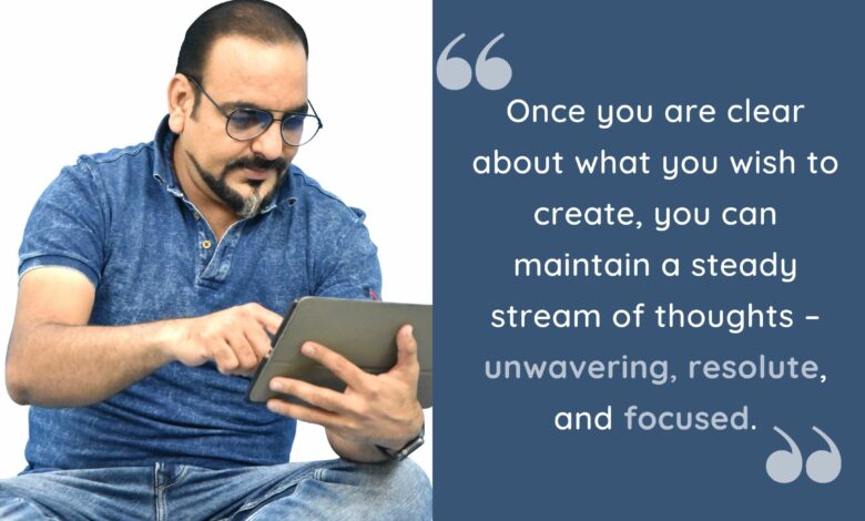 Once you are clear about what you wish to create, you can maintain a steady stream- Dr Prem Jagyasi Quotes