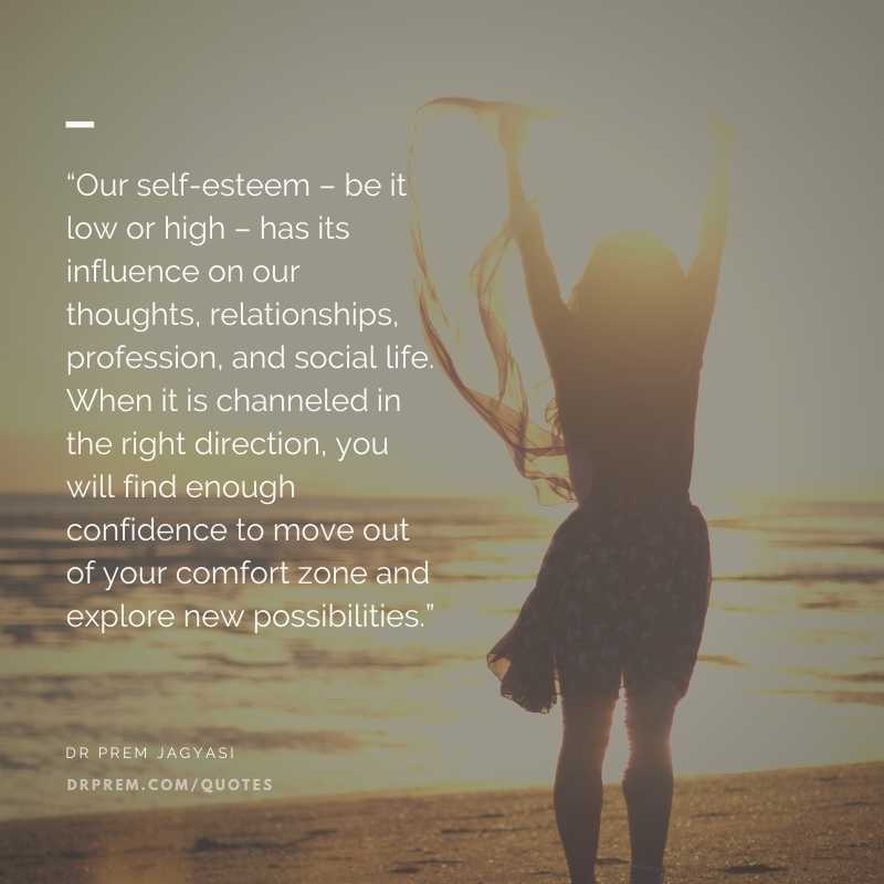 Our self-esteem- be it low or high-Dr Prem Jagyasi Quotes