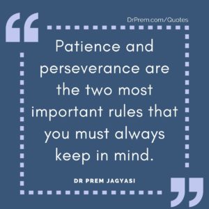 Patience and perseverance are the two most important rules that you must always keep in mind.