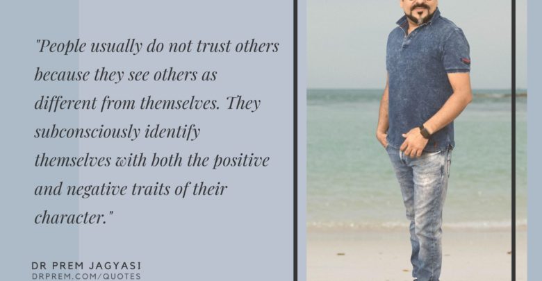 People usually do not trust others because they see others as different-Dr Prem Jagyasi Quotes